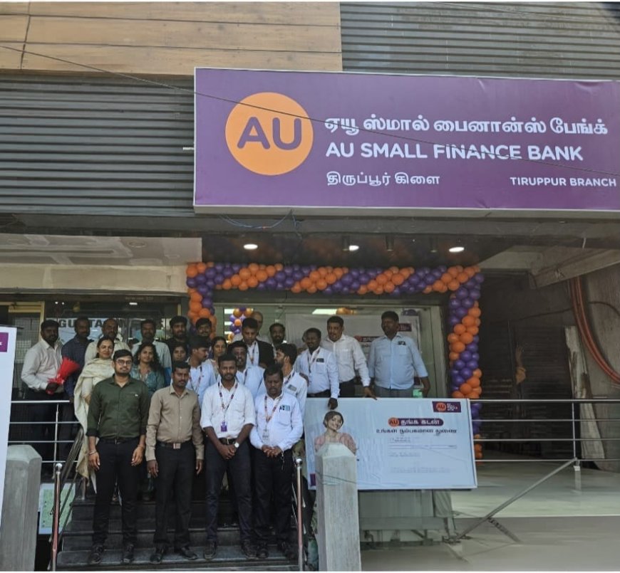 AU Small Finance Bank strengthens Gold Loan presence in Tamil Nadu with two exclusive branches in Tiruppur and Pallavaram