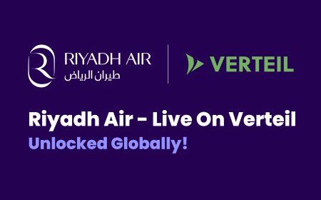 Riyadh Air NDC Content Goes Live on Verteil, Enabling Global Access to Its Offer & Order Retailing Platform