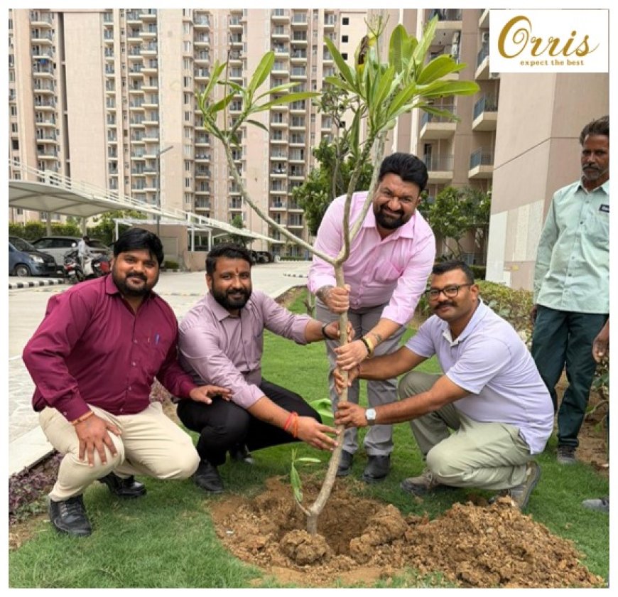 Orris Group marks World Environment Day with Sapling Plantation Drive across its Residential and Commercial Projects in Gurugram